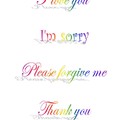 I love you, I'm sorry,Please forgive me, Thank you