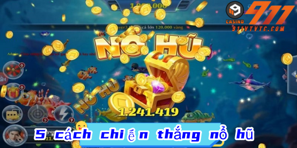 5 CÁCH CHIẾN THẮNG NỔ HŨ CHỈ CẦN ẤN CHUỘT - 5 CÁCH CHIẾN THẮNG NỔ HŨ ...