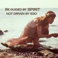 以精神為指導，而不是自我驅動。 Be guide by spirit, not driven by ego.